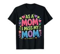 As A Mom I Miss My Mom Motherhood Reflection |- T-Shirt