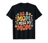 As A Mom I Miss My Mom Motherhood Reflection - T-Shirt