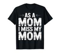 As A Mom I Miss My Mom Motherhood Reflection |- T-Shirt