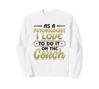 As A Psychologist I Love To Do It On The Couch Psychology Sweatshirt