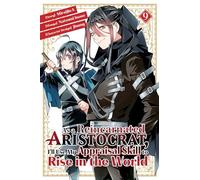 As a Reincarnated Aristocrat, I'll Use My Appraisal Skill to Rise in the World 9 (manga): (As a Reincarnated Aristocrat, I'll Use My Appraisal Skill to Rise in the World 9)