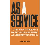 AS A SERVICE: Turn your product based business into a subscription model