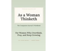 As a Woman Thinketh: The Companion Journal & Workbook - A 30-Day Christian Journal of Scripture, Prayer & Gratitude Prompts for Women