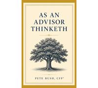As an Advisor Thinketh: A Guide to Mastery, Leadership, and Legacy for the Entrepreneurial Financial Advisor