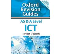AS and A Level ICT Through Diagrams: Oxford Revision Guides