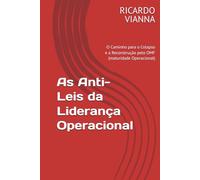 As Anti-Leis da Liderança Operacional: O Caminho para o Colapso e a Reconstrução pelo OMF (maturidade Operacional) (Operational leadership)