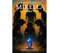 AS AVENTURAS DE MIRELLA - A PEDRA AZUL: Uma jornada de fé, coragem e amizade.