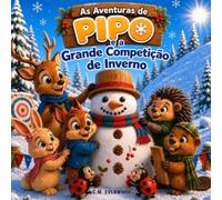 As Aventuras de Pipo: Pipo e a Grande Competição de Inverno: Uma história infantil sobre amizade, união, cooperação e trabalho em equipe para crianças de 3 a 7 anos