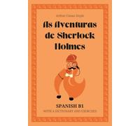 As Aventuras de Sherlock Holmes. Spanish B1: The Adventures of Sherlock Holmes - Spanish Graded Reader (B1) with dictionary, exercises & flashcards