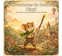 As Aventuras do Ratinho Lippi: Uma aventura de coragem, amizade e amor à natureza