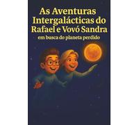 As Aventuras Intergalácticas do Rafael e Vovó Sandra: Em Busca do Planeta Perdido
