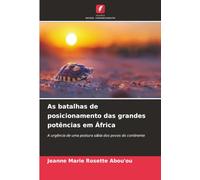 As batalhas de posicionamento das grandes potências em África: A urgência de uma postura sábia dos povos do continente