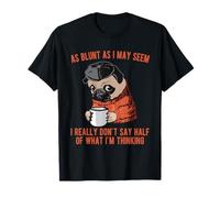 As Blunt As I May Seem I Don't Say Half of What I'm Thinking T-Shirt
