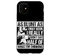 AS BLUNT AS I MAY SEEM, I REALLY DON'T SAY HALF OF... Case for iPhone 11