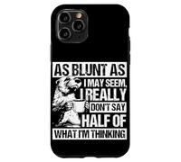AS BLUNT AS I MAY SEEM, I REALLY DON'T SAY HALF OF... Case for iPhone 11 Pro