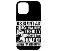 AS BLUNT AS I MAY SEEM, I REALLY DON'T SAY HALF OF... Case for iPhone 12 Pro Max