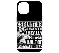 AS BLUNT AS I MAY SEEM, I REALLY DON'T SAY HALF OF... Case for iPhone 14