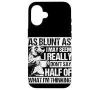 AS BLUNT AS I MAY SEEM, I REALLY DON'T SAY HALF OF... Case for iPhone 16
