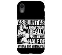 AS BLUNT AS I MAY SEEM, I REALLY DON'T SAY HALF OF... Case for iPhone XR