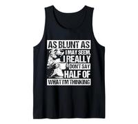 AS Blunt AS I May Seem, I Really Don't SAY Half of... Tank Top