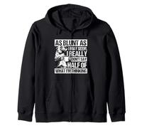 AS BLUNT AS I MAY SEEM, I REALLY DON'T SAY HALF OF... Zip Hoodie
