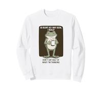 As Blunt As I May Seem, Really Don't Say Half of What I'm Sweatshirt