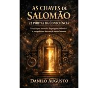 AS CHAVES DE SALOMÃO - 22 PORTAS DA CONSCIÊNCIA: Arquétipos mentais, linguagem simbólica e a arquitetura interna da mente humana: 2