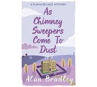 As Chimney Sweepers Come To Dust – The gripping seventh novel in the cosy Flavia De Luce series