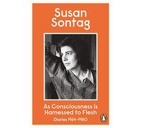 As Consciousness is Harnessed to Flesh: Diaries 1964-1980