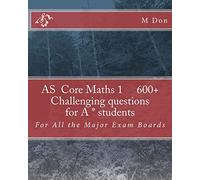 As Core Maths 1 600+ Challenging questions for A * students: Volume 1