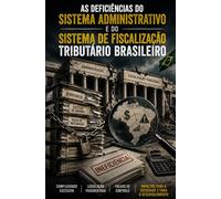 As Deficiências do Sistema Administrativo e do Sistema de Fiscalização Tributário Brasileiro