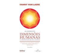 As Diferentes Dimensões Humanas: E o desenvolvimento das cinco consciências