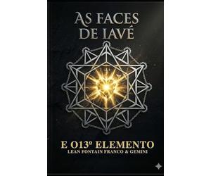 As Faces de Iavé: E o 13º Elemento