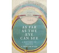 As Far As The Eye Can See: A History of Seeing