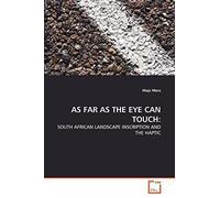 AS FAR AS THE EYE CAN TOUCH:: SOUTH AFRICAN LANDSCAPE INSCRIPTION AND THE HAPTIC