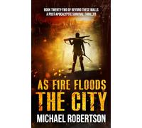 As Fire Floods The City: A Post-Apocalyptic Survival Thriller (Beyond These Walls)