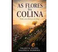 As Flores da Colina: Onde a dor floresce em força