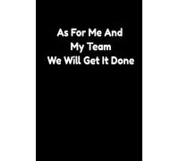 As For Me And My Team We Will Get It Done: As For Me And My Team We Will Get It Done notebook 120 Page