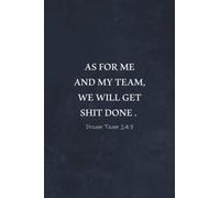 As For Me And My Team, We Will Get Shit Done Dream Team Notebook: Funny Gift for Boss Manager Coworker , Colleagues, Bosses, Boss Day Gifts, Best Team ... Funny Office Humor | 6x9 Lined Notebook