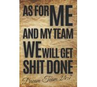 As For Me And My Team, We Will Get Shit Done Dream Team Notebook: Funny Gift for Boss Manager Coworker , Colleagues, Bosses, Boss Day Gifts