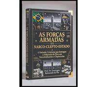 AS FORÇAS ARMADAS E O NARCO-CLEPTO-ESTADO: O EXÉRCITO DE SERVOS DO NARCO-CLEPTO-ESTADO (A NOVA TEORIA GERAL DO ESTADO - NTGE)