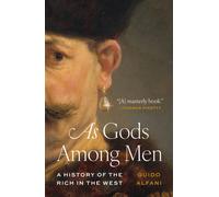 As Gods Among Men : A History of the Rich in the West