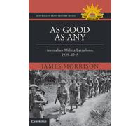 As Good As Any : Australian Militia Battalions, 1939-1945
