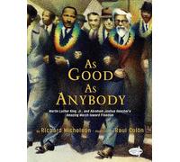 As Good as Anybody: Martin Luther King, Jr., and Abraham Joshua Heschel's Amazing March Toward Freedom