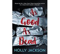 As Good As Dead: The brand new and final book in the YA thriller trilogy that everyone is talking about...: Book 3 (A Good Girl’s Guide to Murder)