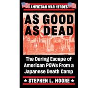 As Good As Dead: The Daring Escape of American POWs from a Japanese Death Camp (American War Heroes)