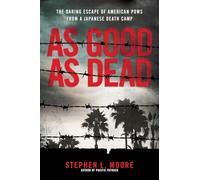 As Good As Dead : The True WWII Story of Eleven American POWs Who Escaped from Palawan Island