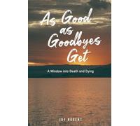As Good As Goodbyes Get: A Window into Death and Dying