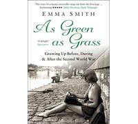 As Green as Grass : Growing Up Before, During & After the Second World War