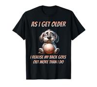 As I Get Older Funny Back Ache Joke - Chubby Dog Humour T-Shirt